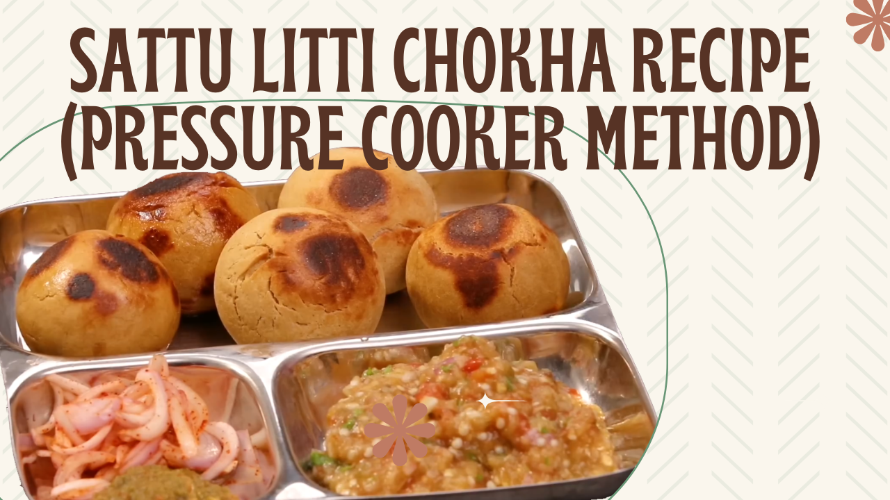 Sattu Litti Chokha Recipe (Pressure Cooker Method)